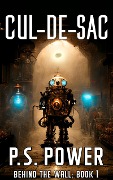 Cover-Bild zum Titel 'Cul-De-Sac (Behind the Wall, #1)' von 'P. S. Power'