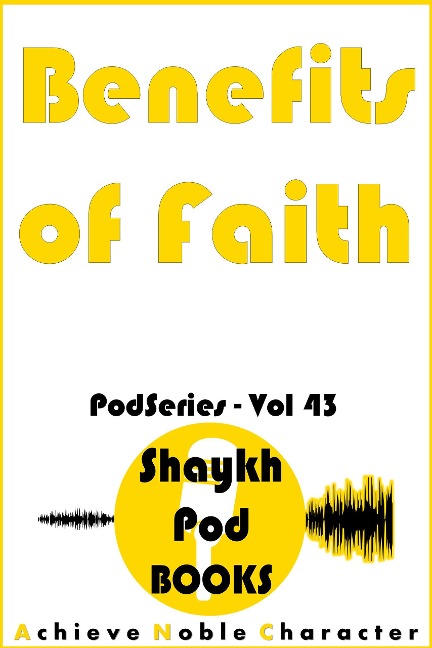 Benefits of Faith (PodSeries, #43) - ShaykhPod Books