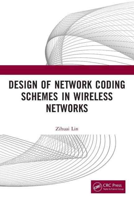 Design of Network Coding Schemes in Wireless Networks - Zihuai Lin