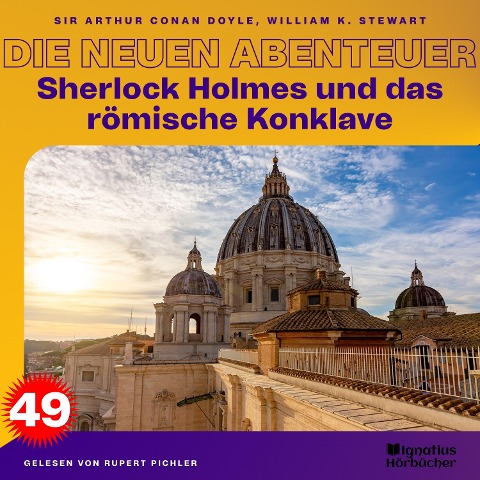 Sherlock Holmes und das römische Konklave (Die neuen Abenteuer, Folge 49) - Arthur Conan Doyle, William K. Stewart