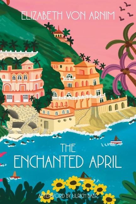 The Enchanted April (Warbler Classics Annotated Edition) - Elizabeth von Arnim