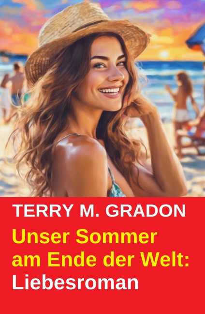 Unser Sommer am Ende der Welt: Liebesroman - Terry M. Gradon