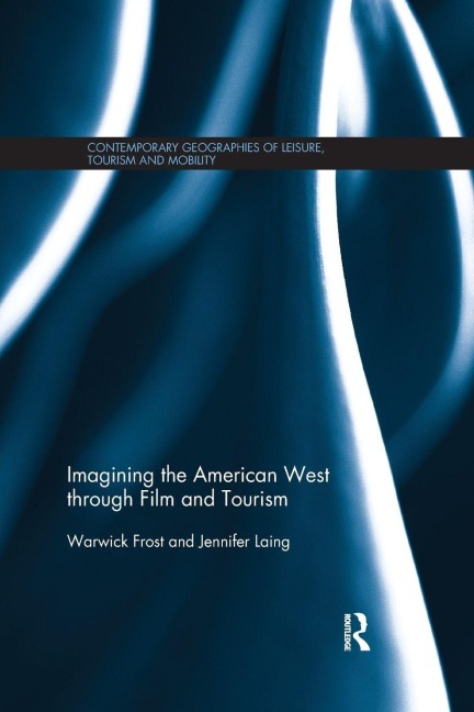 Imagining the American West through Film and Tourism - Warwick Frost, Jennifer Laing