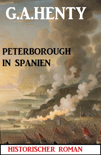 Peterborough in Spanien: Historischer Roman - G. A. Henty