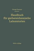 Cover-Bild zum Titel 'Handbuch für Gerbereichemische Laboratorien' von 'Georg Grasser'