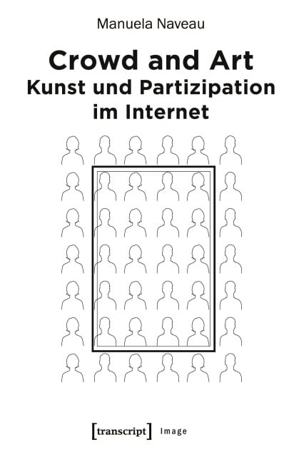 Crowd and Art - Kunst und Partizipation im Internet - Manuela Naveau