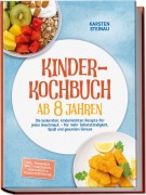 Cover-Bild zum Titel 'Kinderkochbuch ab 8 Jahren: Die leckersten, kinderleichten Rezepte für jeden Geschmack - für mehr Selbstständigkeit, Spaß und gesunden Genuss - inkl. Frühstück, Lunchbox, Warme Snacks, Soßen & Dips' von 'Karsten Steinau'