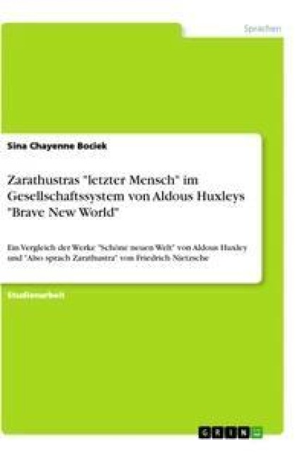 Zarathustras "letzter Mensch" im Gesellschaftssystem von Aldous Huxleys "Brave New World" - Sina Chayenne Bociek