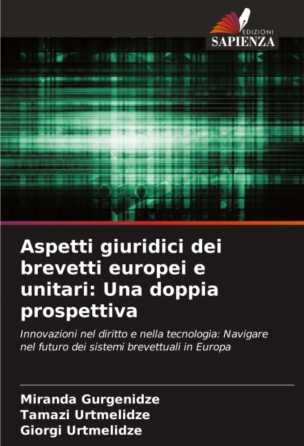 Aspetti giuridici dei brevetti europei e unitari: Una doppia prospettiva - Miranda Gurgenidze, Tamazi Urtmelidze, Giorgi Urtmelidze