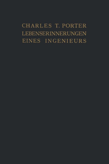 Lebenserinnerungen eines Ingenieurs - Charles T. Porter, E. Nedden, F. Nedden