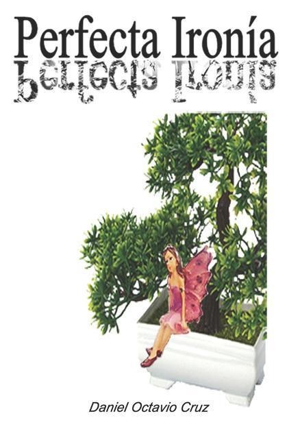 Perfecta Ironía - Daniel Octavio Cruz Rodriguez