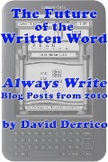 The Future of the Written Word: "Always Write" Blog Posts from 2010 - David Derrico