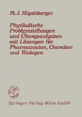 Physikalische Problemstellungen und Übungsaufgaben mit Lösungen für Pharmazeuten, Chemiker und Biologen - Michael J. Higatsberger