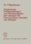 Cover-Bild zum Titel 'Physikalische Problemstellungen und Übungsaufgaben mit Lösungen für Pharmazeuten, Chemiker und Biologen' von 'Michael J. Higatsberger'
