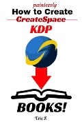Cover-Bild zum Titel 'How To Painlessly Create A CreateSpace KDP Book! (Zbooks Tutorial - Master Createspace Self Publishing for Success! Series, #1)' von 'Eric Z.'