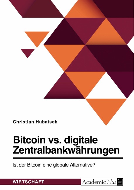 Bitcoin vs. digitale Zentralbankwährungen. Ist der Bitcoin eine globale Alternative? - Christian Hubatsch