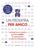 Cover-Bild zum Titel 'Un pediatra per amico. I consigli di un medico per fare subito la cosa giusta in caso di emergenza' von ''