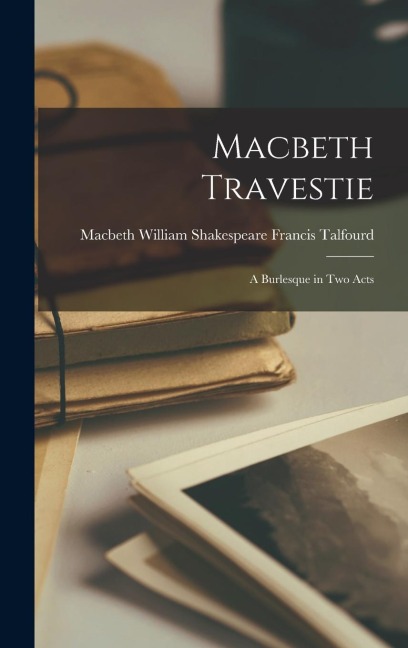 Macbeth Travestie - William Shakespeare Macbeth Talfourd