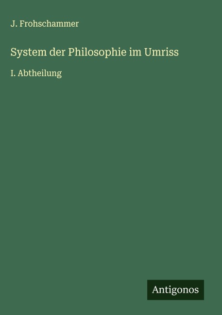 System der Philosophie im Umriss - J. Frohschammer