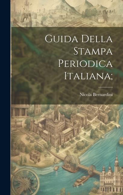 Guida della stampa periodica italiana; - Nicola Bernardini