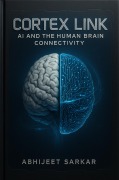 Cover-Bild zum Titel 'Cortex Link: AI and the Human Brain Connectivity' von 'Abhijeet Sarkar'