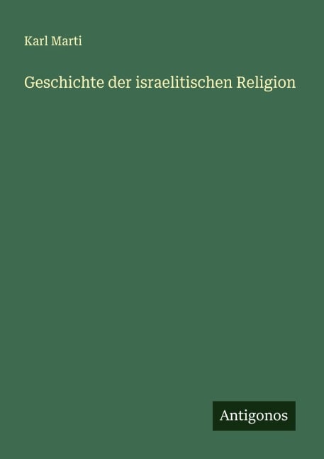 Geschichte der israelitischen Religion - Karl Marti