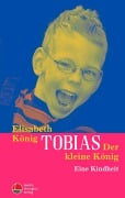 Cover-Bild zum Titel 'Tobias - Der kleine König' von 'Elisabeth König'