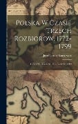 Cover-Bild zum Titel 'Polska W Czasie Trzech Rozbiorow, 1772-1799: 1772-1787.-T.2.1788-1791.-T.3.1791-1799' von 'Józef Ignacy Kraszewski'