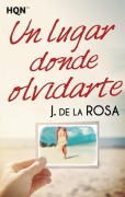 Cover-Bild zum Titel 'Un lugar donde olvidarte' von 'J. de la Rosa'