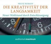 Die Kreativiät der Langsamkeit (Ungekürzt) - Fritz Reheis