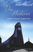 Cover-Bild zum Titel 'Die Heilerin: Worte können Engel sein' von 'Peter Allmend'