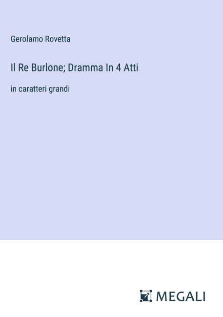 Il Re Burlone; Dramma In 4 Atti - Gerolamo Rovetta