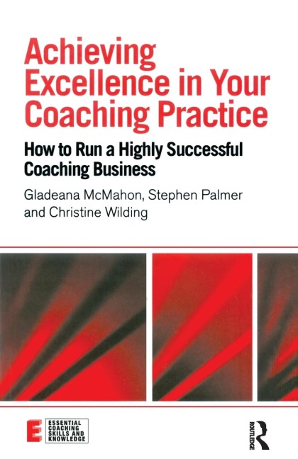 Achieving Excellence in Your Coaching Practice - Gladeana Mcmahon, Christine Wilding, Stephen Palmer