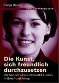 Cover-Bild zum Titel 'Die Kunst, sich freundlich durchzusetzen' von 'Tanja Baum'