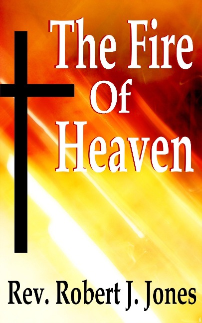 The Fire of Heaven - Robert Jones