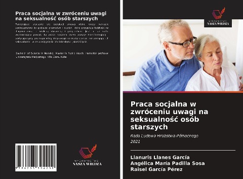 Praca socjalna w zwróceniu uwagi na seksualno¿¿ osób starszych - Llanuris Llanes García, Angélica María Padilla Sosa, Raisel García Pérez