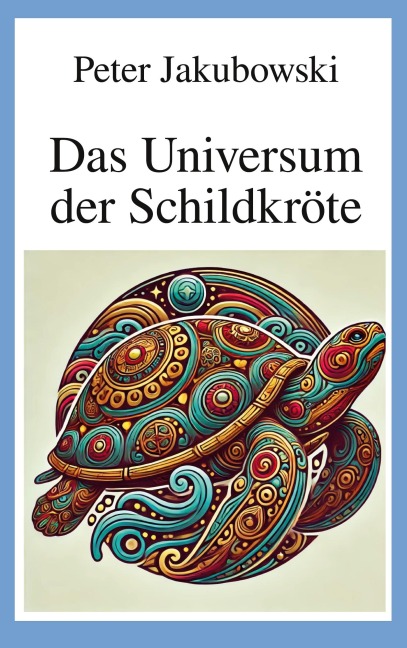 Das Universum der Schildkröte - Peter Jakubowski