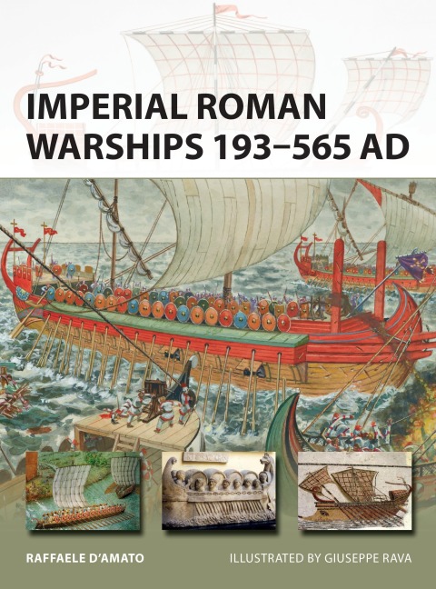 Imperial Roman Warships 193-565 AD - Raffaele D'Amato