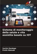 Cover-Bild zum Titel 'Sistema di monitoraggio della salute e vita assistita basato su IOT' von 'Sachin Dandage, Pratik Wakude'