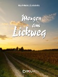 Cover-Bild zum Titel 'Morgen am Lickweg' von 'Karl-Heinz Schleinitz'