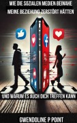Cover-Bild zum Titel 'Wie die sozialen Medien beinahe meine Beziehung zerstört hätten, und warum es auch dich treffen kann.' von 'Gwendoline P Point'