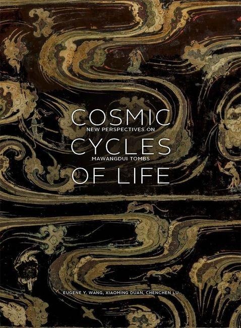 Cosmic Cycles of Life: New Perspectives on Mawangdui Tombs - 