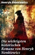 Cover-Bild zum Titel 'Die wichtigsten historischen Romane von Henryk Sienkiewicz' von 'Henryk Sienkiewicz'