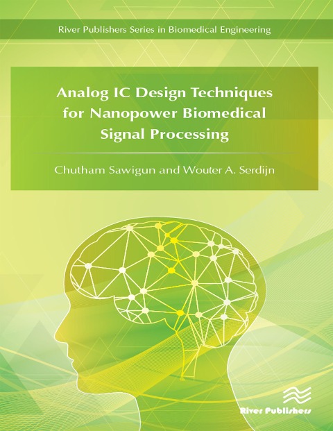 Analog IC Design Techniques for Nanopower Biomedical Signal Processing - Chutham Sawigun, Wouter A. Serdijn