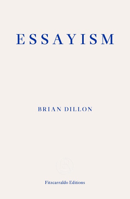 Essayism - Brian Dillon