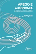 Apego e Autonomia: Desbravando Relações - Mariana Barstad Castro Neves, Flávia Sollero-de-Campos