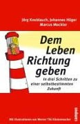 Dem Leben Richtung geben - Johannes Hüger, Jörg Knoblauch, Marcus Mockler