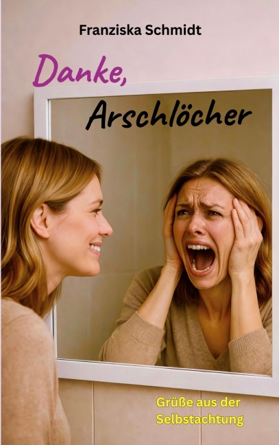 Danke, Arschlöcher - Franziska Schmidt