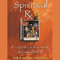 Spiritual RX: Prescriptions for Living a Meaningful Life - Frederic Brussat, Mary Ann Brussat