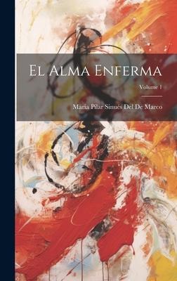 El Alma Enferma; Volume 1 - María Pilar Sinués del de Marco